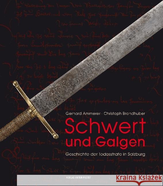 Schwert und Galgen : Geschichte der Todesstrafe in Salzburg Ammerer, Gerhard; Brandhuber, Christoph 9783702508876