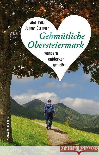 Gehmütliche Obersteiermark : Wandern, entdecken, genießen Pötz, Alois; Dormann, Johann 9783702509675