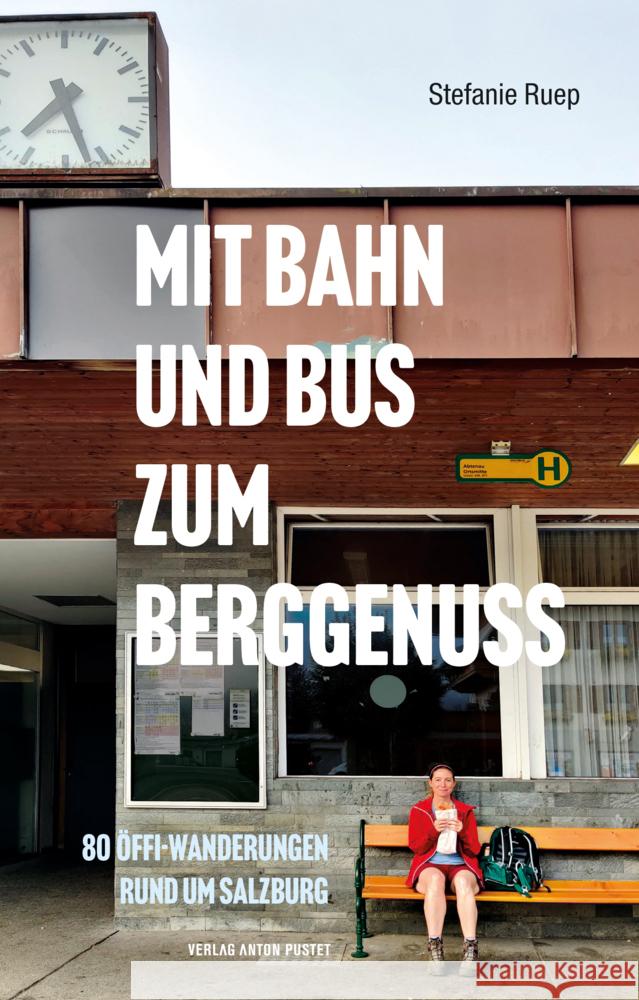 Mit Bahn und Bus zum Berggenuss Ruep, Stefanie 9783702510879 Pustet, Salzburg