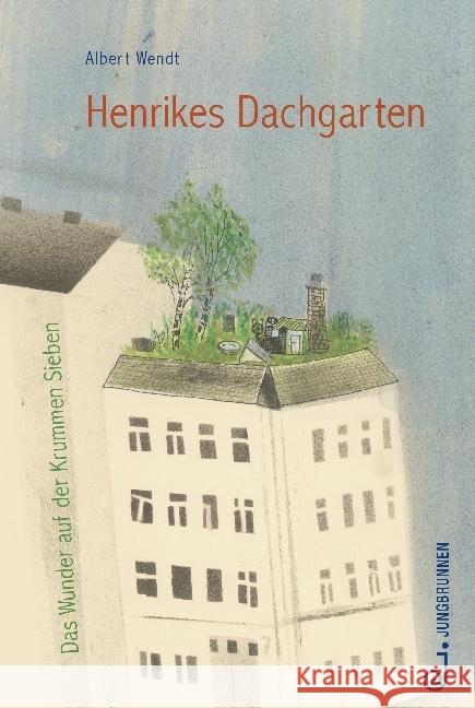 Henrikes Dachgarten : Das Wunder auf der Krummen Sieben. Ausgezeichnet mit dem Österreichischen Kinder- und Jugendbuchpreis 2019 Wendt, Albert 9783702659165