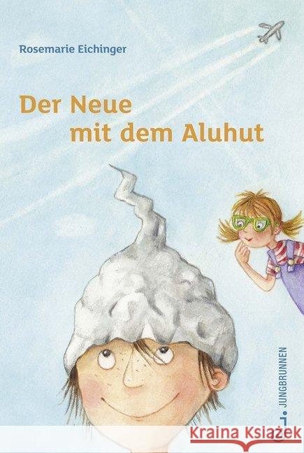 Der Neue mit dem Aluhut Eichinger, Rosemarie 9783702659318 Jungbrunnen-Verlag
