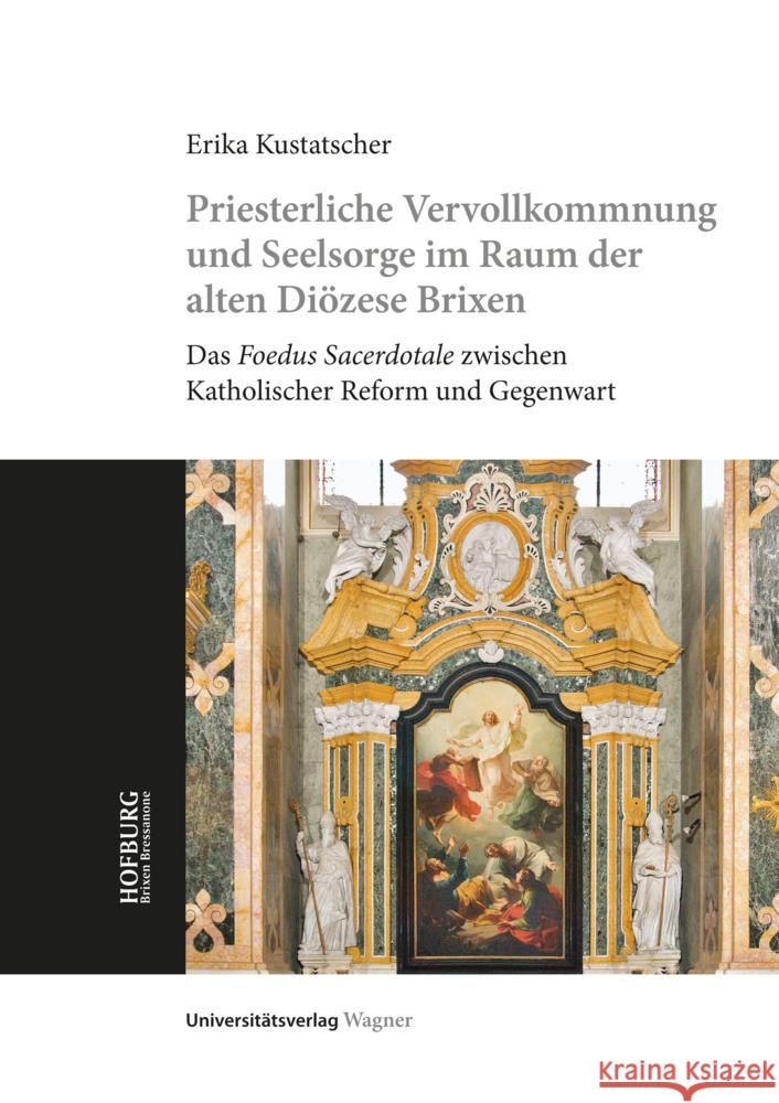 Priesterliche Vervollkommnung und Seelsorge im Raum der alten Diözese Brixen Kustatscher, Erika 9783703065552 Universitätsverlag Wagner in der Studienverla