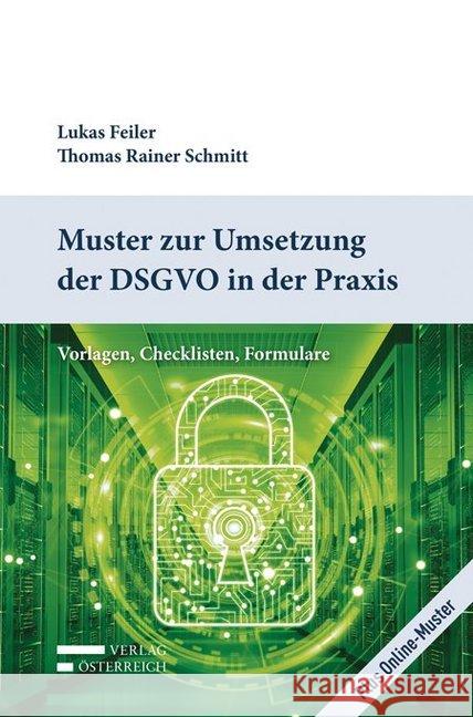 Muster zur Umsetzung der DSGVO in der Praxis : Vorlagen, Checklisten, Formulare. Plus Online-Muster Feiler, Lukas; Schmitt, Rainer 9783704681188
