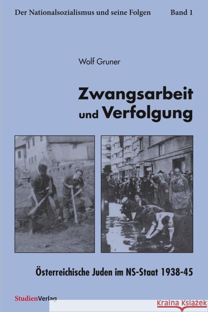 Zwangsarbeit und Verfolgung, Österreichische Juden im NS-Staat 1938-45 Gruner, Wolf 9783706513968