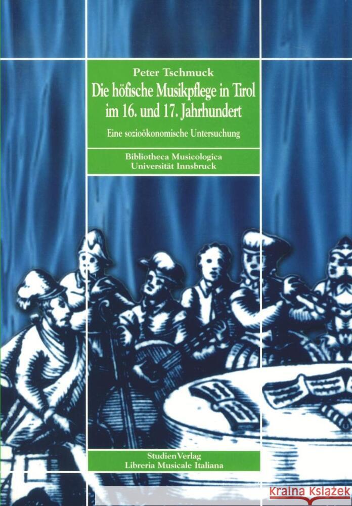 Die höfische Musikpflege in Tirol im 16. und 17. Jahrhundert Tschmuck, Peter 9783706514224