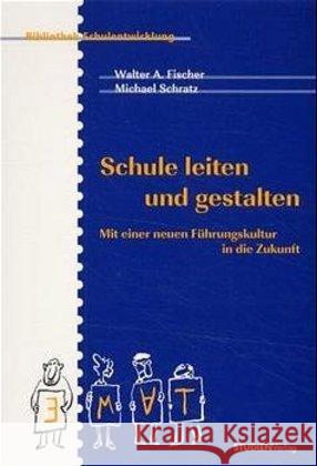 Schule leiten und gestalten : Mit einer neuen Führungskultur in die Zukunft Fischer, Walther A. Schratz, Michael  9783706514439 StudienVerlag