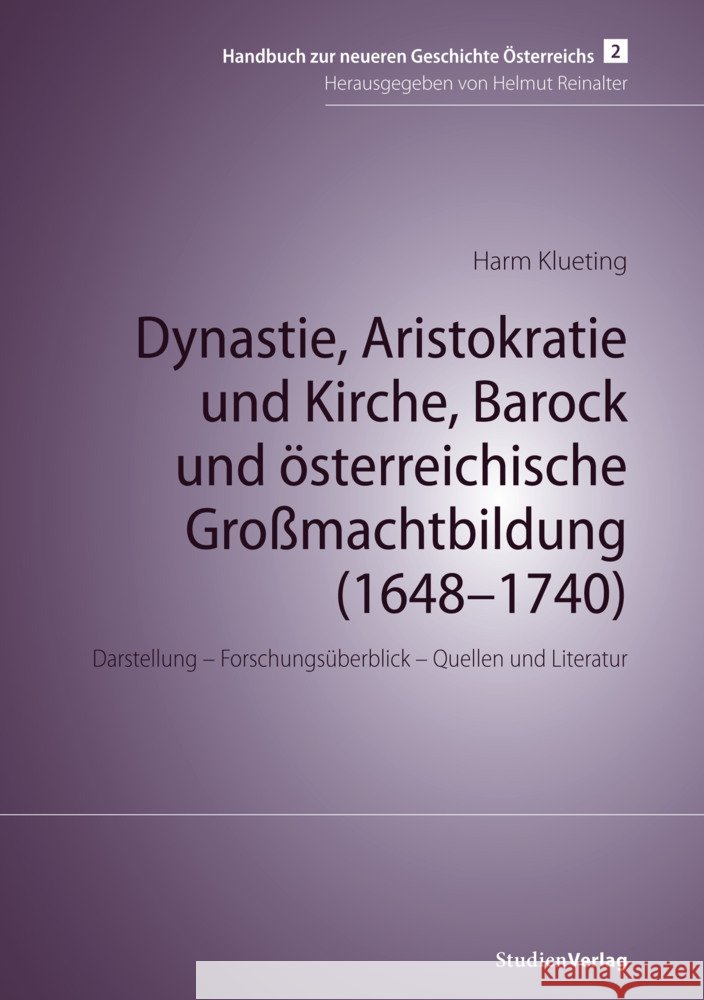 Dynastie, Aristokratie und Kirche, Barock und österreichische Großmachtbildung (1648-1740) Klueting, Harm 9783706515016