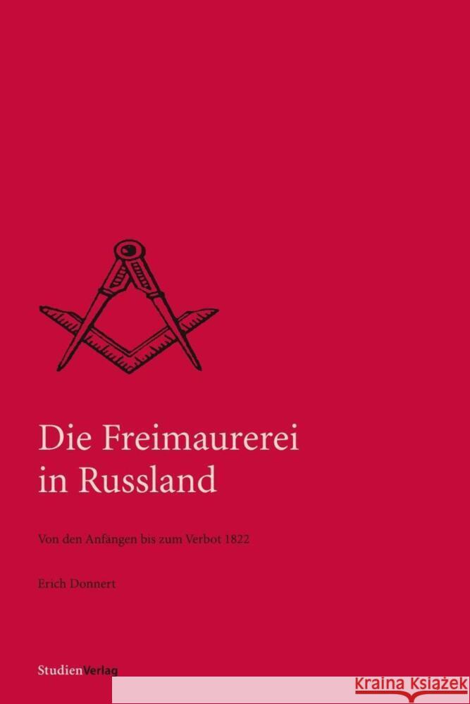 Die Freimaurerei in Russland : Von den Anfängen bis zum Verbot von 1822 Donnert, Erich 9783706517294 StudienVerlag