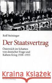 Der Staatsvertrag : Österreich im Schatten von deutscher Frage und Kaltem Krieg 1938-1955 Steininger, Rolf   9783706540179 StudienVerlag