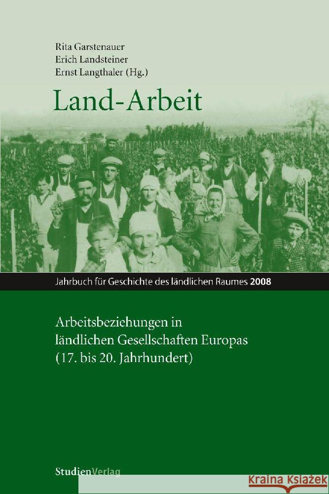 Land-Arbeit: Arbeitsbeziehungen in ländlichen Gesellschaften Europas (17. bis 20. Jahrhundert) Garstenauer, Rita Landsteiner, Erich Langthaler, Ernst 9783706546317