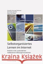 Selbstorganisiertes Lernen im Internet : Einblicke in die Landschaft der webbasierten Bildungsinnovationen Luckmann, Michaela Hornung-Prähauser, Veronika Kalz, Marco 9783706546416