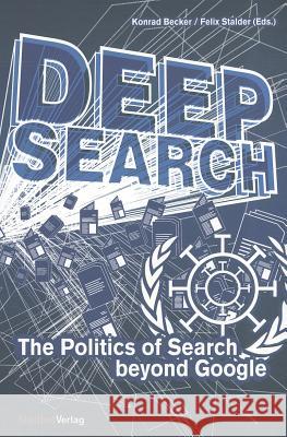 Deep Search : The Politics of Search beyond Google Felix Stalder 9783706547956