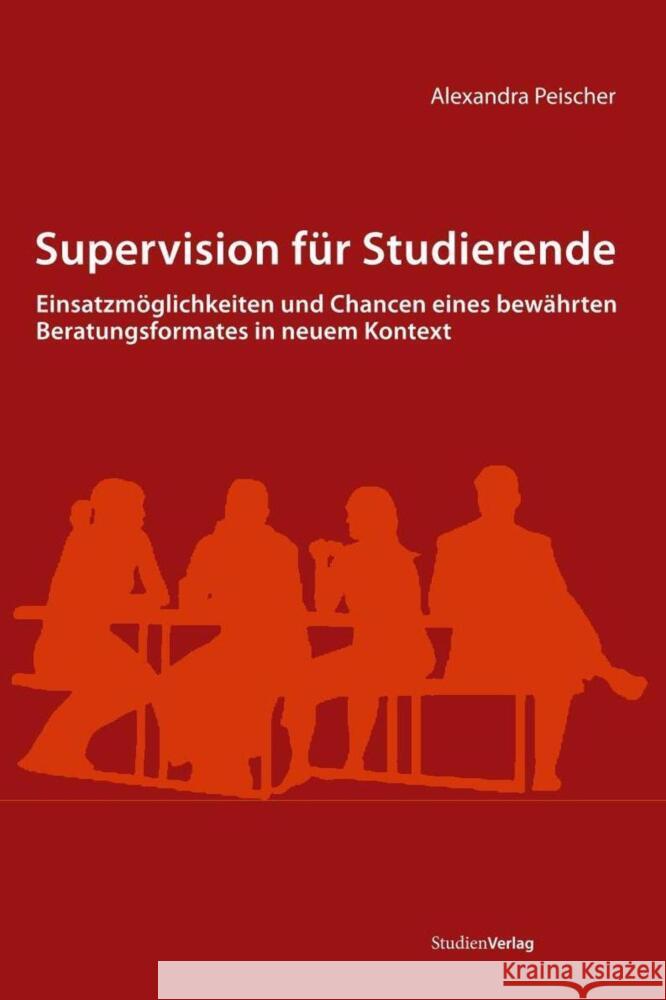 Supervision für Studierende : Einsatzmöglichkeiten und Chancen eines bewährten Beratungsformates in neuem Kontext Peischer, Alexandra   9783706548540 StudienVerlag