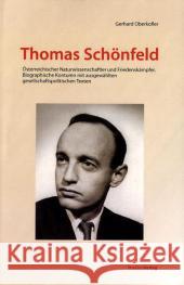 Thomas Schönfeld : Österreichischer Naturwissenschaftler und Friedenskämpfer. Biographische Konturen mit ausgewählten gesellschaftspolitischen Texten Oberkofler, Gerhard   9783706548687