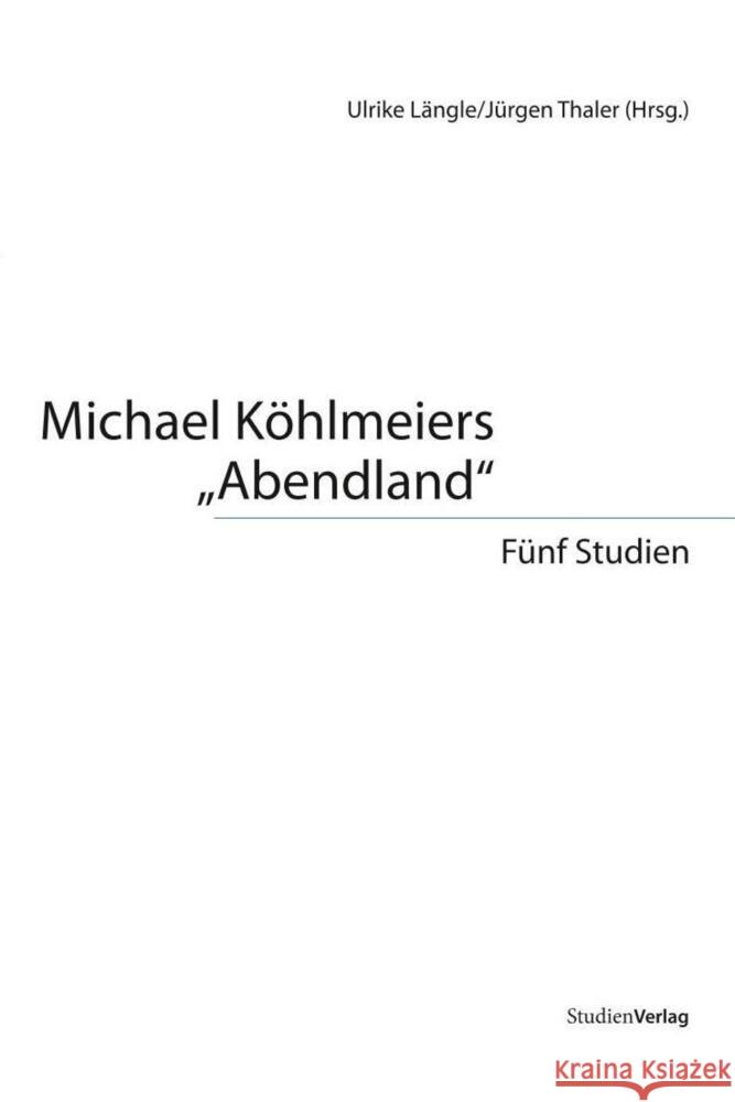 Michael Köhlmeiers 'Abendland' : Fünf Studien Längle, Ulrike Thaler, Jürgen  9783706549363 StudienVerlag