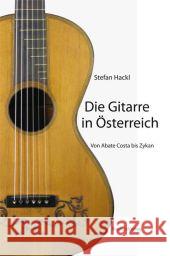 Die Gitarre in Österreich : Von Abate Costa bis Zykan Hackl, Stefan 9783706549806