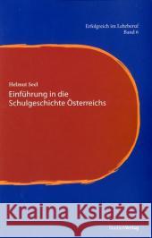 Einführung in die Schulgeschichte Österreichs Seel, Helmut   9783706549981 StudienVerlag