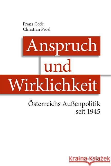 Anspruch und Wirklichkeit : Österreichs Außenpolitik seit 1945 Cede, Franz; Prosl, Christian 9783706554305 StudienVerlag