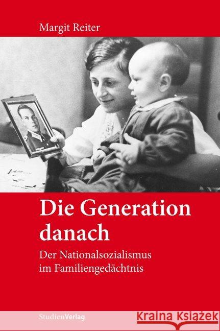 Die Generation danach : Der Nationalsozialismus im Familiengedächtnis Reiter, Margit 9783706556699