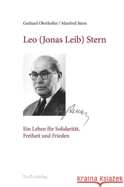 Leo (Jonas Leib) Stern : Ein Leben für Solidarität, Freiheit und Frieden Oberkofler, Gerhard; Manfred, Stern 9783706559737