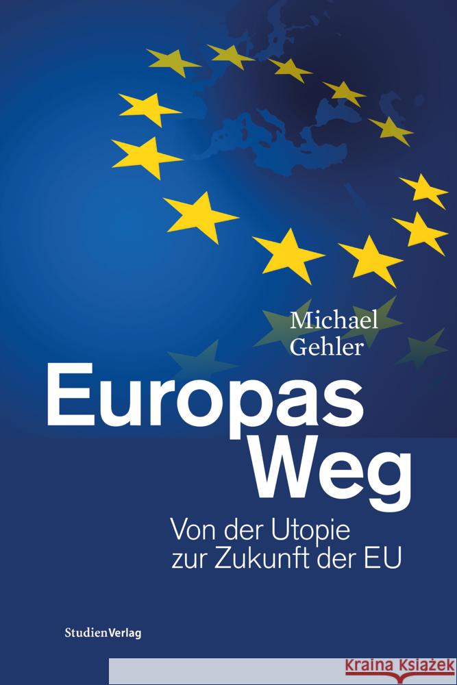 Europas Weg : Von der Utopie zur Zukunft der EU Gehler, Michael 9783706560603