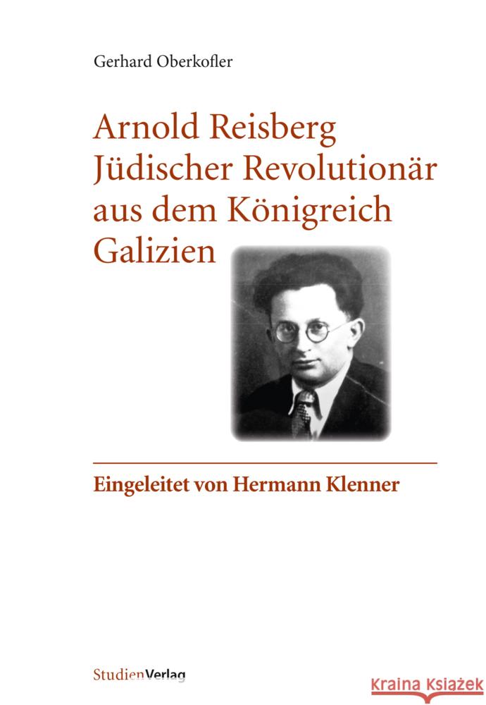 Arnold Reisberg. Jüdischer Revolutionär aus dem Königreich Galizien Oberkofler, Gerhard 9783706560900