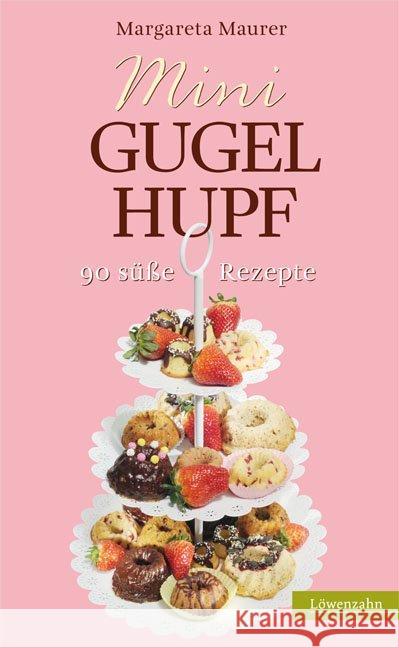 Mini-Gugelhupf : 90 süße Rezepte Maurer, Margareta 9783706625203