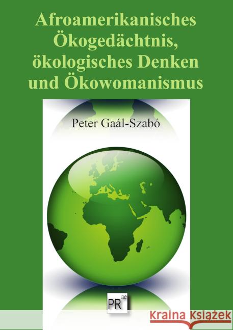 Afroamerikanisches Ökogedächtnis, ökologisches Denken und Ökowomanismus Gaál-Szabó, Peter 9783706912532