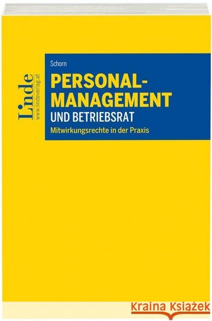 Personalmanagement und Betriebsrat : Mitwirkungsrechte in der Praxis Schorn, Desiree 9783707334241