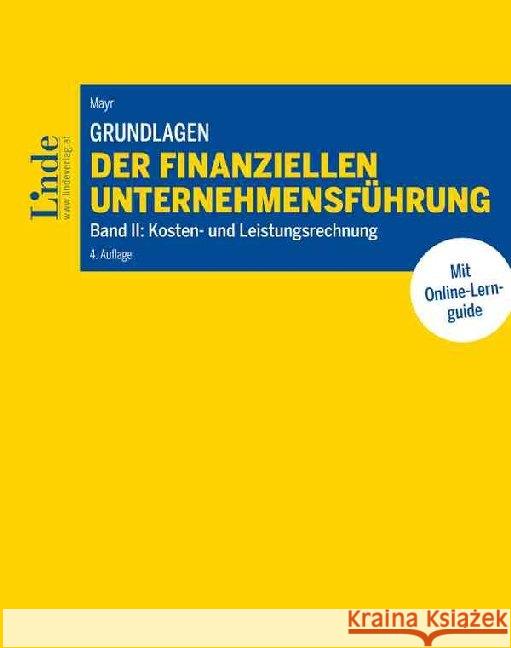 Grundlagen der finanziellen Unternehmensführung. Bd.2 : Kosten- und Leistungsrechnung. Mit Online-Lernguide Mayr, Albert 9783707338027 Linde, Wien