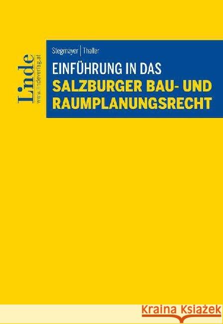 Einführung in das Salzburger Bau- und Raumplanungsrecht Stegmayer, Ludwig; Thaller, Thomas 9783707341515