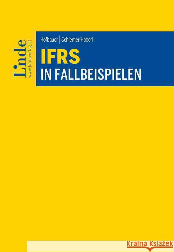 IFRS in Fallbeispielen Schiemer-Haberl, Vera, Hofbauer, Hannes 9783707344745