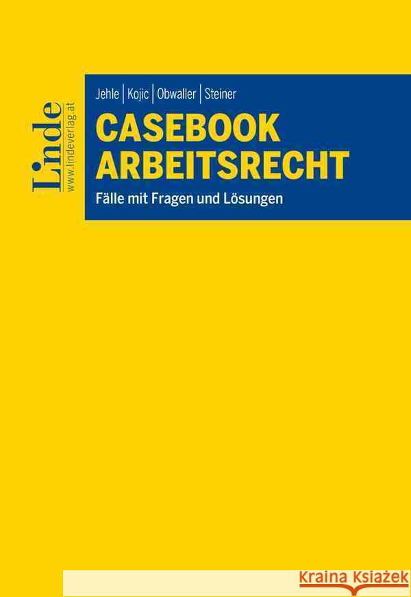 Casebook Arbeitsrecht Jehle, Michael, Kojic, Mile, Obwaller, Sarah 9783707349856