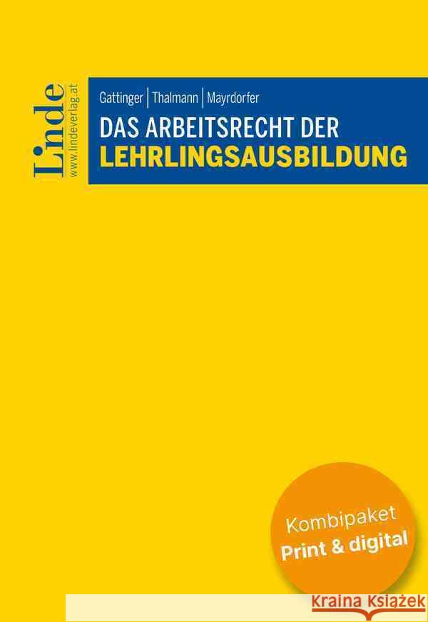 Das Arbeitsrecht der Lehrlingsausbildung (Kombi Print&digital) Gattinger, Andreas, Thalmann, Birgit, Mayrdorfer, David 9783707350739