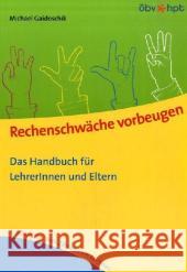 Rechenschwäche vorbeugen : Das Handbuch für LehrerInnen und Eltern. 1. Schuljahr. Vom Zählen zum Rechnen Gaidoschik, Michael   9783707406283 G & G Verlagsgesellschaft