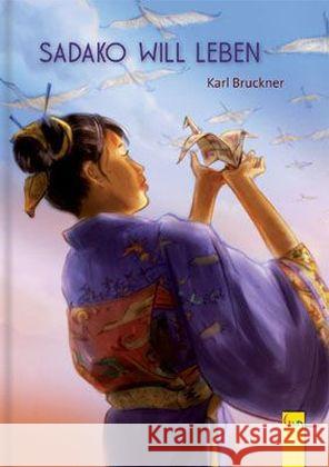 Sadako will leben : Ausgezeichnet mit dem Österreichischen Kinder- und Jugendbuchpreis und dem Kinder- und Jugendbuchpreis der Stadt Wien; Ehrenliste zum Internationalen Hans-Christian-Andersen-Preis, Bruckner, Karl 9783707413687