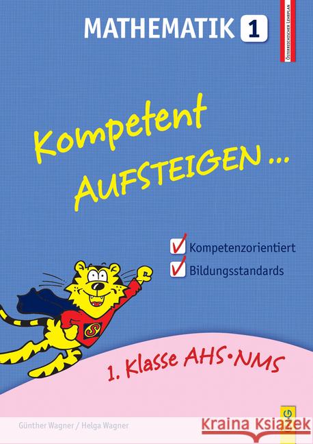 Kompetent Aufsteigen... Mathematik. Tl.1 : 1. Klasse AHS/NMS. Nach dem österreichischen Lehrplan Wagner, Helga; Wagner, Günther 9783707418323