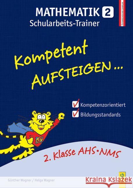 Kompetent Aufsteigen... Mathematik, Schularbeits-Trainer. Tl.2 : 2. Klasse AHS/NMS. Nach dem österreichischen Lehrplan Wagner, Helga; Wagner, Günther 9783707418361