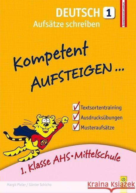 Kompetent Aufsteigen... Deutsch, Aufsätze schreiben. Tl.1 : 1. Klasse AHS/NMS. Nach dem österreichischen Lehrplan Pieler, Margit; Schicho, Günter 9783707418446 G & G Verlagsgesellschaft