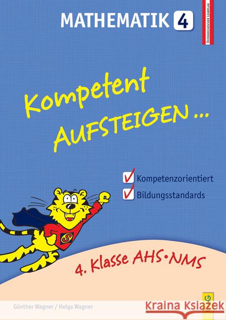 Kompetent Aufsteigen... Mathematik. Tl.4 : 4. Klasse AHS/NMS. Nach dem österreichischen Lehrplan Wagner, Günther; Wagner, Helga 9783707418866