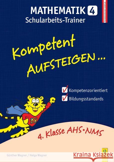 Kompetent Aufsteigen... Mathematik, Schularbeits-Trainer. Tl.4 : 4. Klasse AHS/NMS. Nach dem österreichischen Lehrplan Wagner, Günther; Wagner, Helga 9783707418873