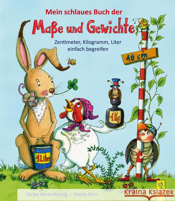 Mein schlaues Buch der Maße und Gewichte : Zentimeter, Kilogramm, Liter einfach begreifen Motschiunig, Ulrike 9783707420708 G & G Verlagsgesellschaft