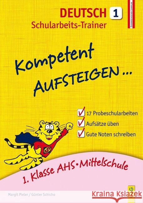 Kompetent Aufsteigen... Deutsch Schularbeits-Trainer : 1. Klasse AHS/Mittelschule Pieler, Margit; Schicho, Günter 9783707422863 G & G Verlagsgesellschaft