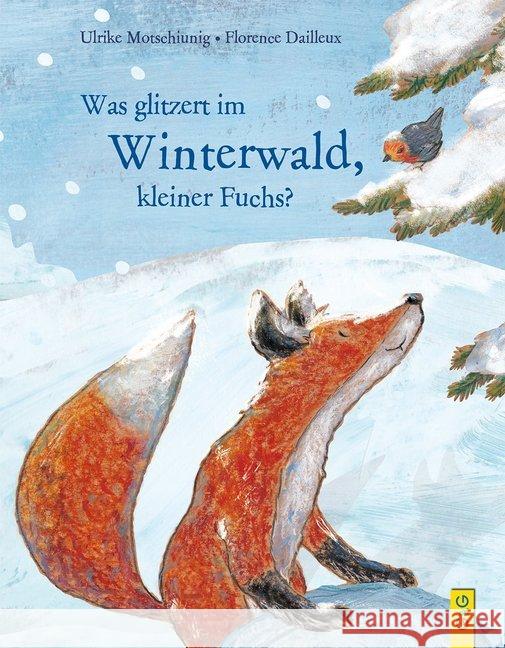 Was glitzert im Winterwald, kleiner Fuchs? Motschiunig, Ulrike 9783707423013 G & G Verlagsgesellschaft