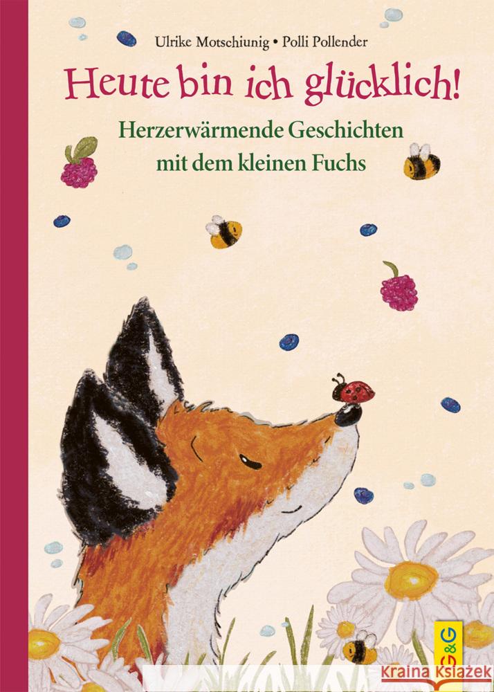 Heute bin ich glücklich! Herzerwärmende Geschichten mit dem kleinen Fuchs Motschiunig, Ulrike 9783707426106 G & G Verlagsgesellschaft