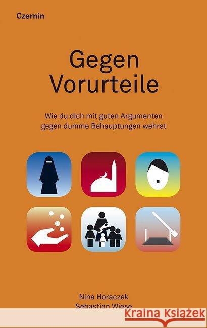 Gegen Vorurteile : Wie du dich mit guten Argumenten gegen dumme Behauptungen wehrst Horaczek, Nina; Wiese, Sebastian 9783707606072 Czernin