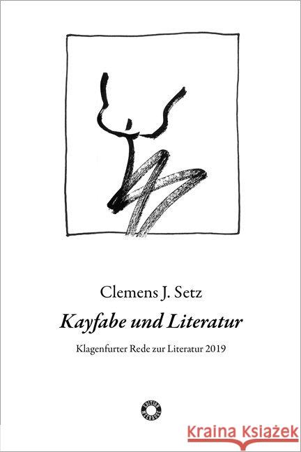 Kayfabe und Literatur : Klagenfurter Rede zur Literatur 2019 Setz, Clemens J. 9783708406329