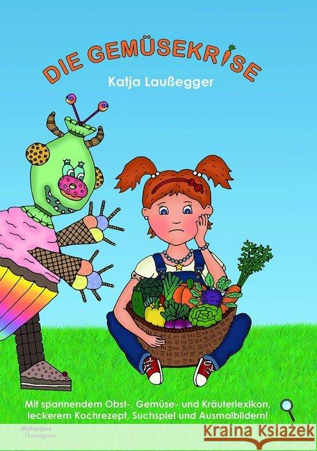 Die Gemüsekrise : Mit spannendem Obst-, Gemüse- und Kräuterlexikon, leckerem Kochrezept, Suchspiel und Ausmalbildern! Laußegger, Katja 9783708610481