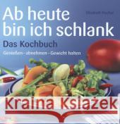 Ab heute bin ich schlank, Das Kochbuch : Genießen, abnehmen, Gewicht halten Fischer, Elisabeth 9783708806341 Kneipp, Wien