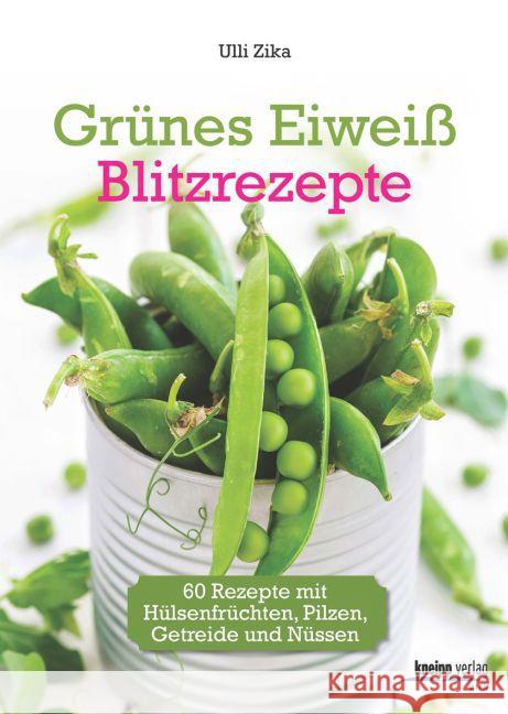 Grünes Eiweiß - Blitzrezepte : 60 Rezepte mit Hülsenfrüchten, Pilzen, Getreide und Nüssen Zika, Ulli 9783708806723